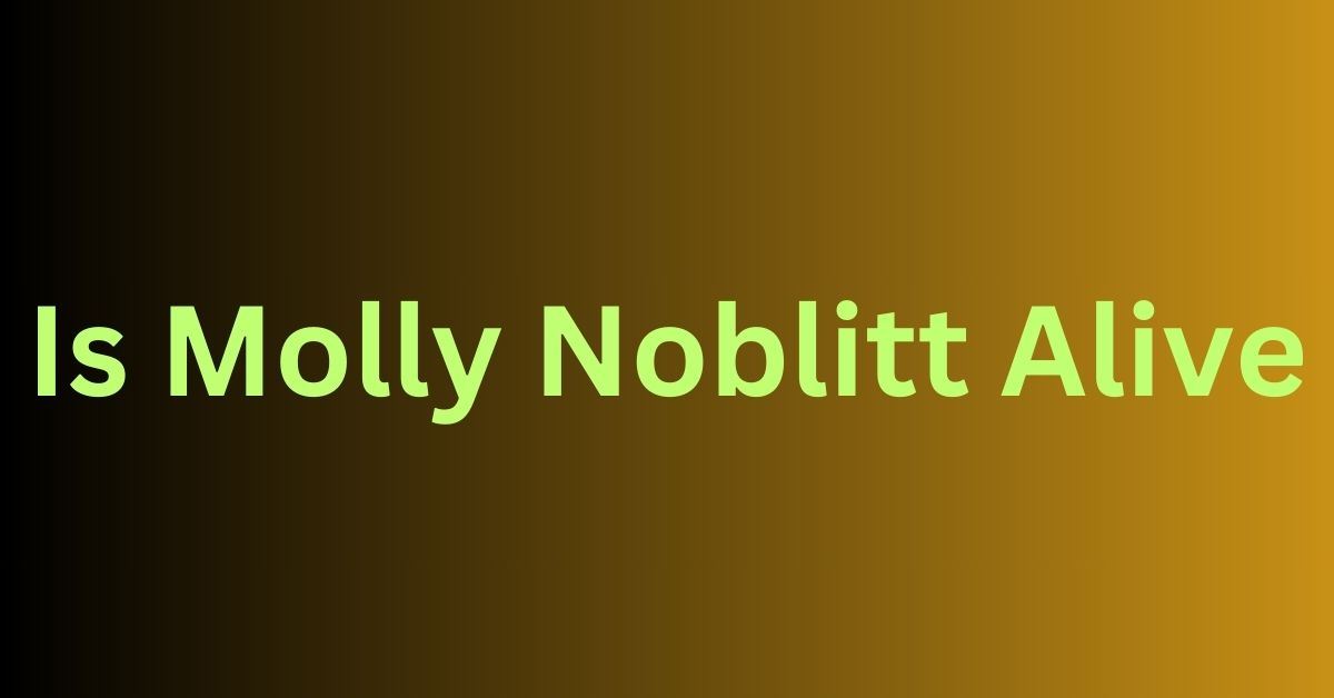 Is Molly Noblitt Alive?